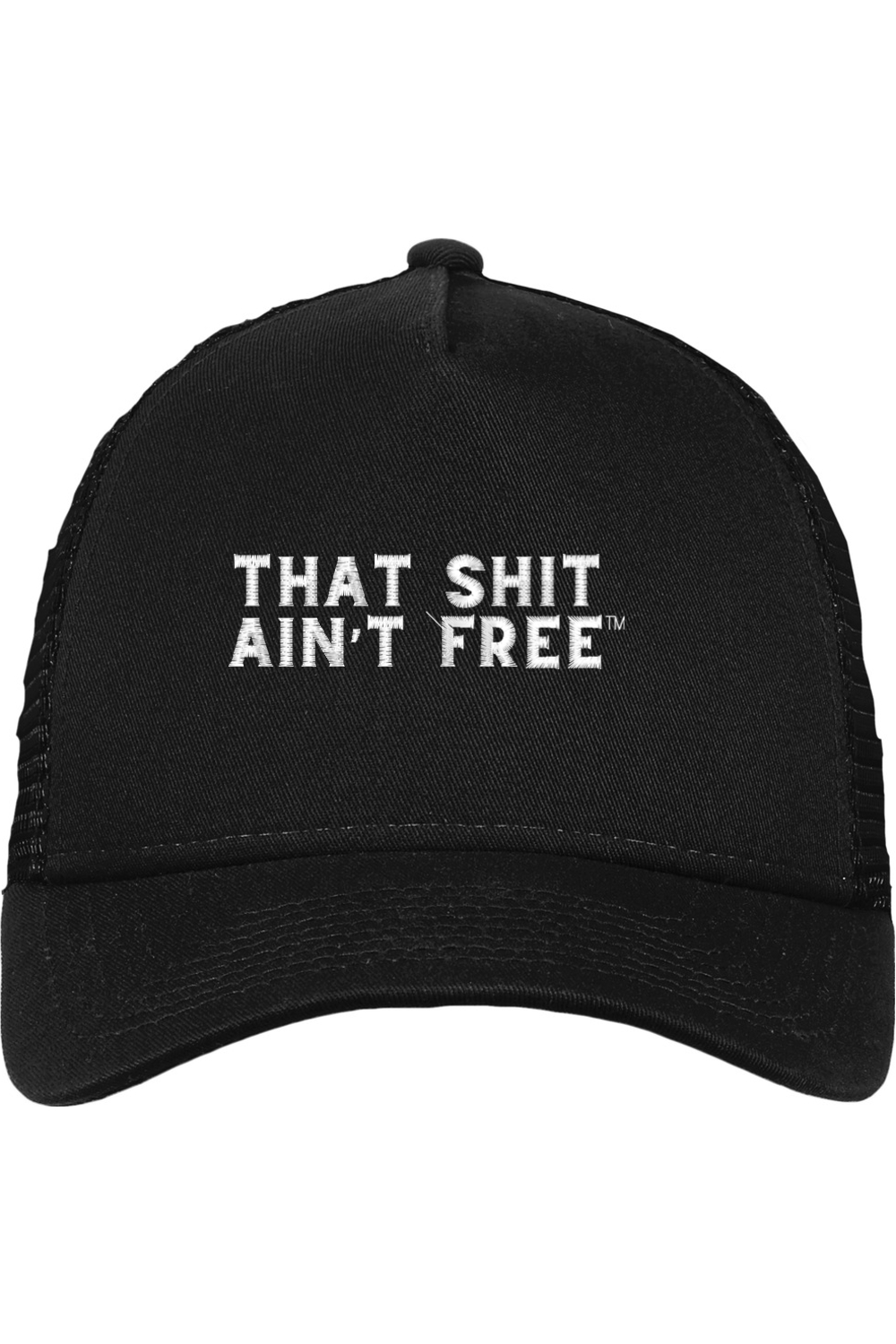THAT SHIT AIN'T FREE SNAPBACK TRUCKER HAT- BLACK W/ WHITE LETTERING